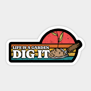 Life Is A Garden, Dig It Sticker